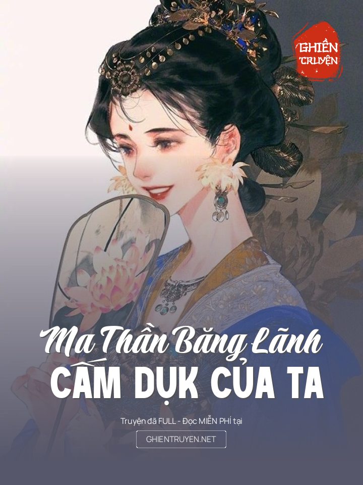 Ma Thần Băng Lãnh Cấm Dụk Của Ta