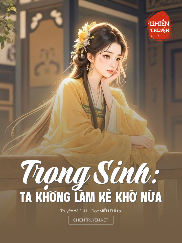 Trọng Sinh: Ta Không Làm Kẻ Khờ Nữa