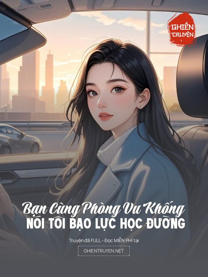 Bạn Cùng Phòng Vu Khống Nói Tôi Bạo Lực Học Đường