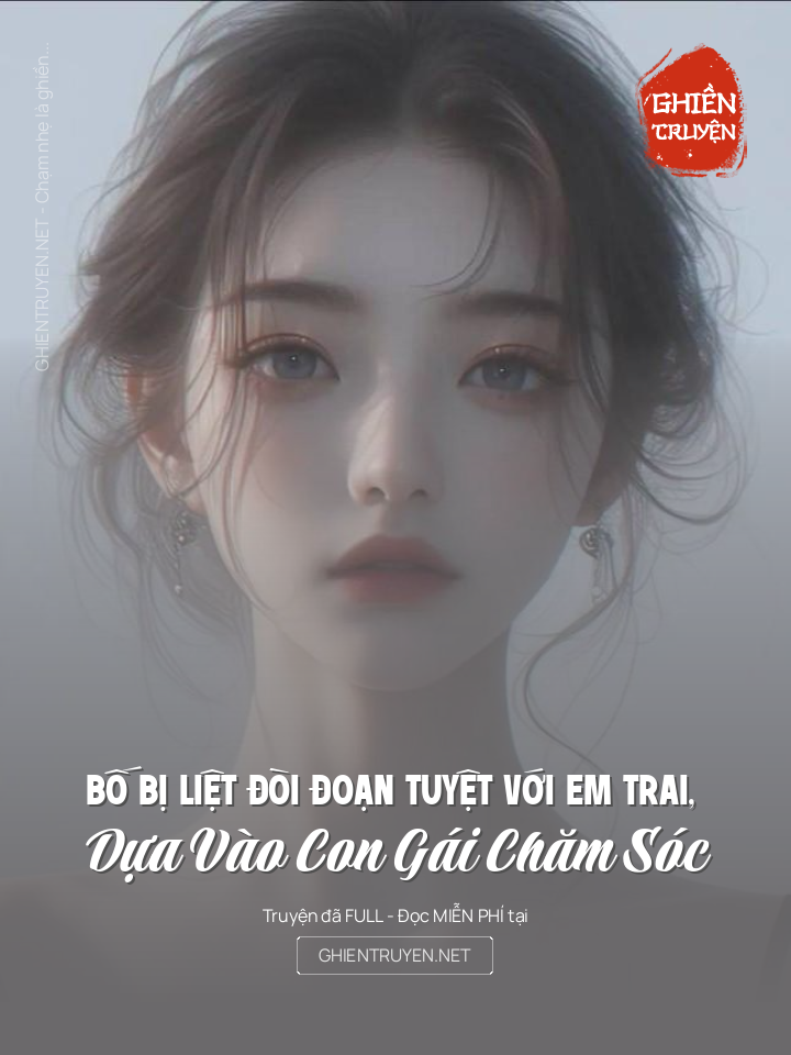 Bố Bị Liệt Đòi Đoạn Tuyệt Với Em Trai, Dựa Vào Con Gái Chăm Sóc