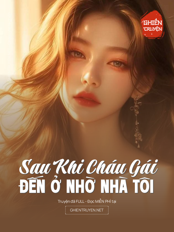 Sau Khi Cháu Gái Đến Ở Nhờ Nhà Tôi