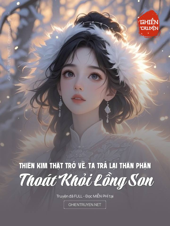 Thiên Kim Thật Trở Về, Ta Trả Lại Thân Phận, Thoát Khỏi Lồng Son