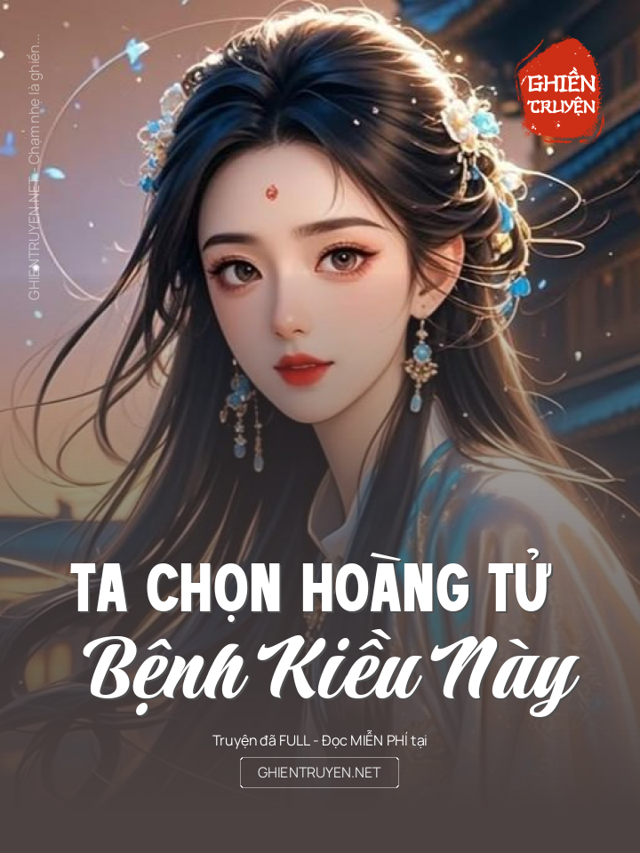 Ta Chọn Hoàng Tử Bệnh Kiều Này