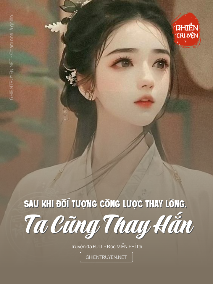 Sau Khi Đối Tượng Công Lược Thay Lòng, Ta Cũng Thay Hắn