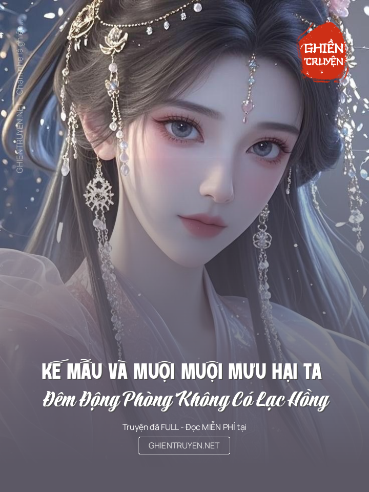 Kế Mẫu Và Muội Muội Mưu Hại Ta Đêm Động Phòng Không Có Lạc Hồng