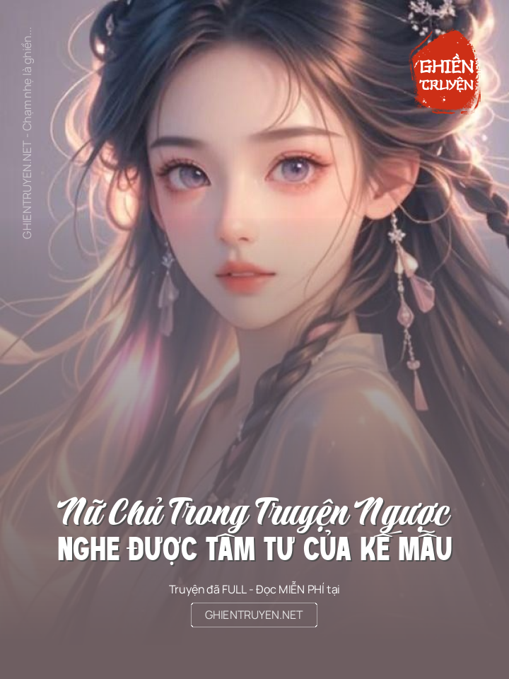 Nữ Chủ Trong Truyện Ngược Nghe Được Tâm Tư Của Kế Mẫu