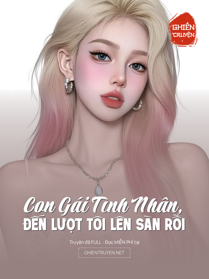 Con Gái Tình Nhân, Đến Lượt Tôi Lên Sàn Rồi