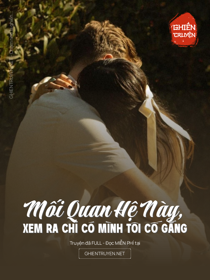 Mối Quan Hệ Này, Xem Ra Chỉ Có Mình Tôi Cố Gắng