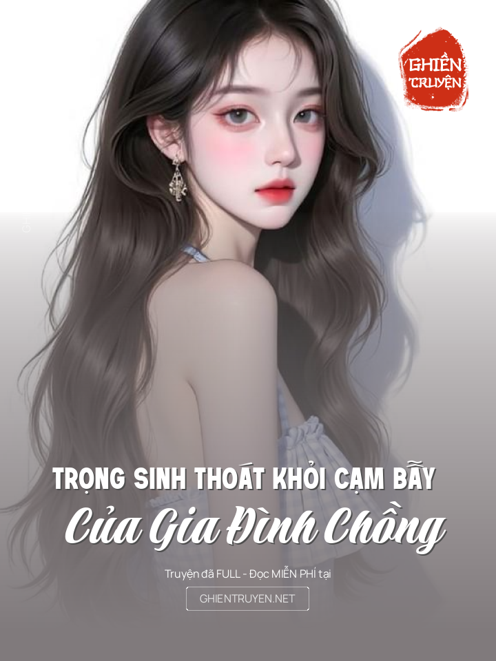 Trọng Sinh Thoát Khỏi Cạm Bẫy Của Gia Đình Chồng