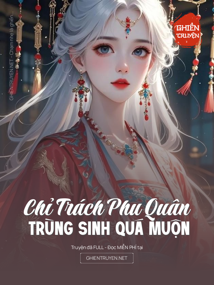 Chỉ Trách Phu Quân Trùng Sinh Quá Muộn