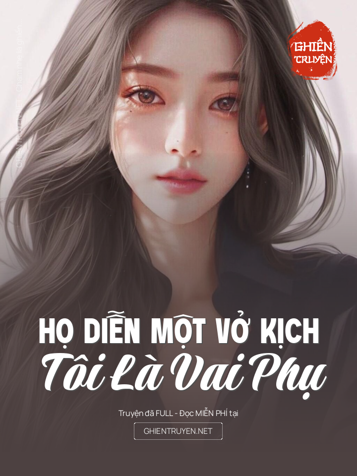 Họ Diễn Một Vở Kịch, Tôi Là Vai Phụ