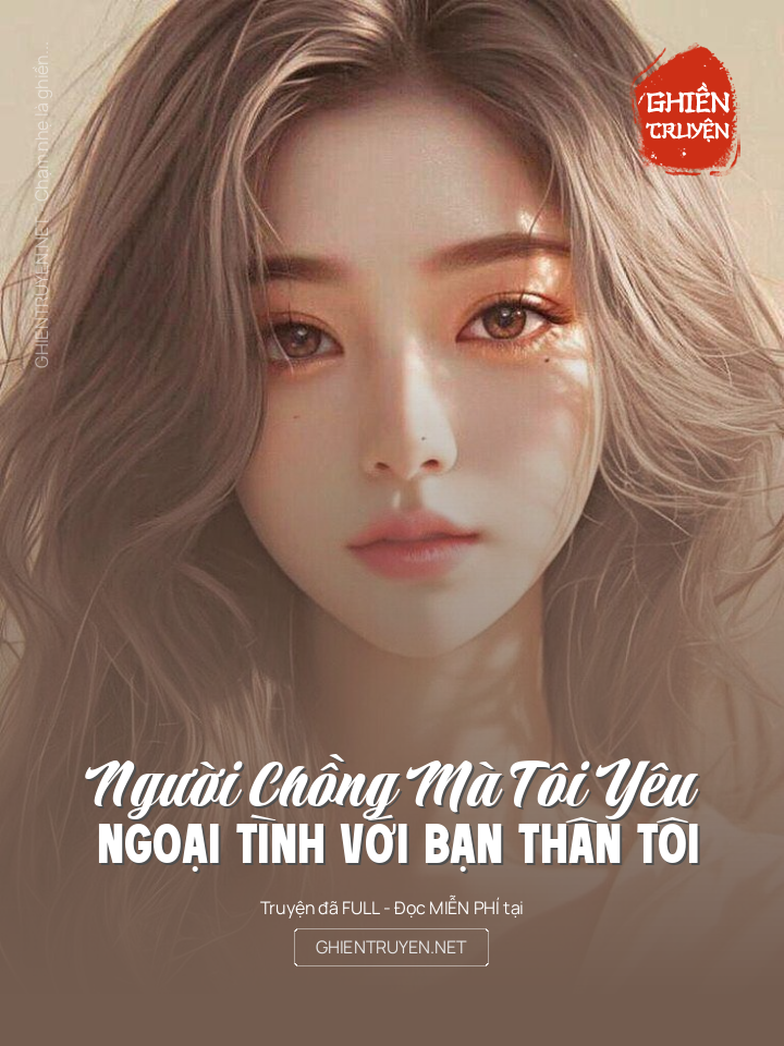 Người Chồng Mà Tôi Yêu Ngoại Tình Với Bạn Thân Tôi