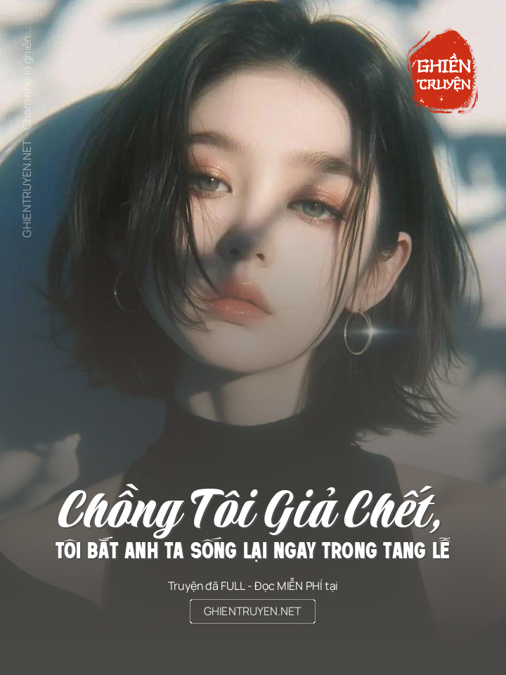 Chồng Tôi Giả Chết, Tôi Bắt Anh Ta Sống Lại Ngay Trong Tang Lễ