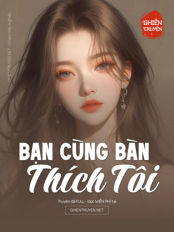 Bạn Cùng Bàn Thích Tôi