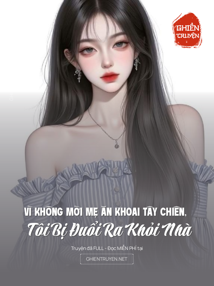 Vì Không MờI Mẹ Ăn Khoai Tây Chiên, Tôi Bị ĐuổI Ra KhỏI Nhà