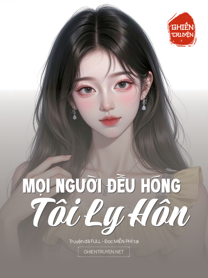 Mọi Người Đều Hóng Tôi Ly Hôn