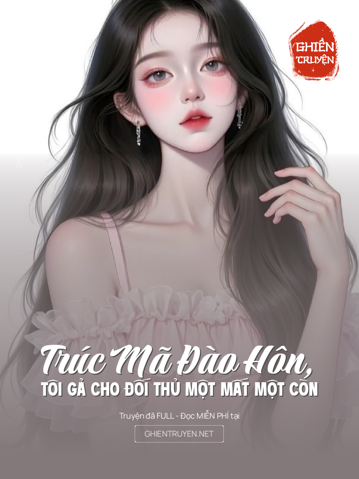 Trúc Mã Đào Hôn, Tôi Gả Cho Đối Thủ Một Mất Một Còn