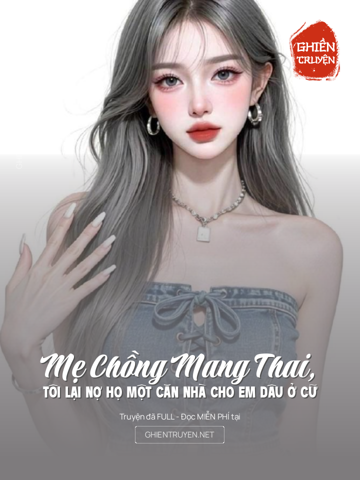 Mẹ Chồng Mang Thai, Tôi Lại Nợ Họ Một Căn Nhà Cho Em Dâu Ở Cữ