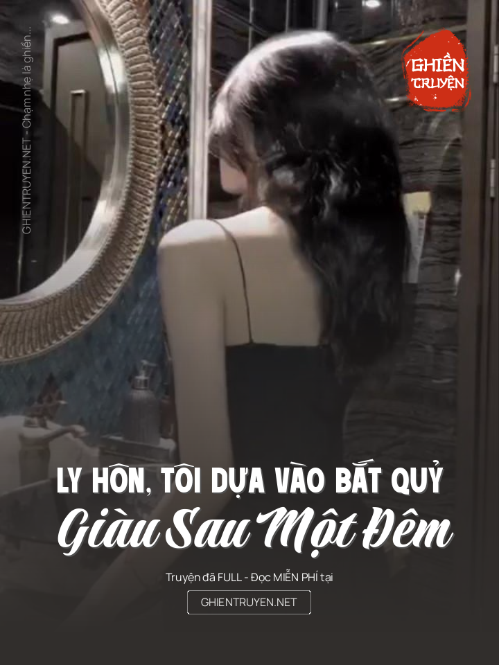 Ly Hôn, Tôi Dựa Vào Bắt Quỷ Giàu Sau Một Đêm