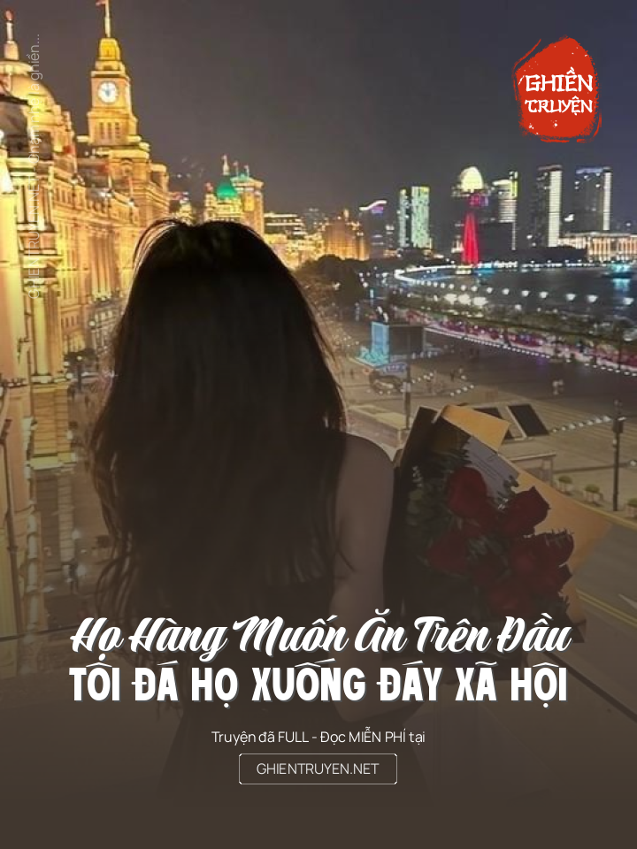 Họ Hàng Muốn Ăn Trên Đầu, Tôi Đá Họ Xuống Đáy Xã Hội