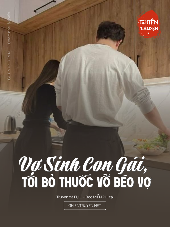 Vợ Sinh Con GáI, Tôi Bỏ ThuốC Vỗ BéO Vợ