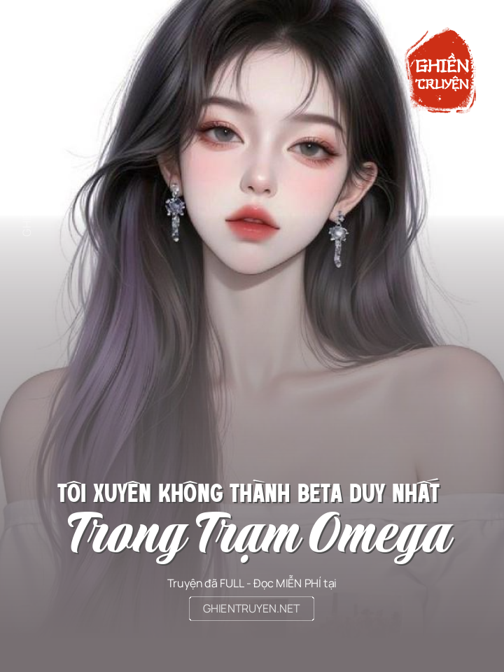 Tôi Xuyên Không Thành Beta Duy Nhất Trong Trạm Omega