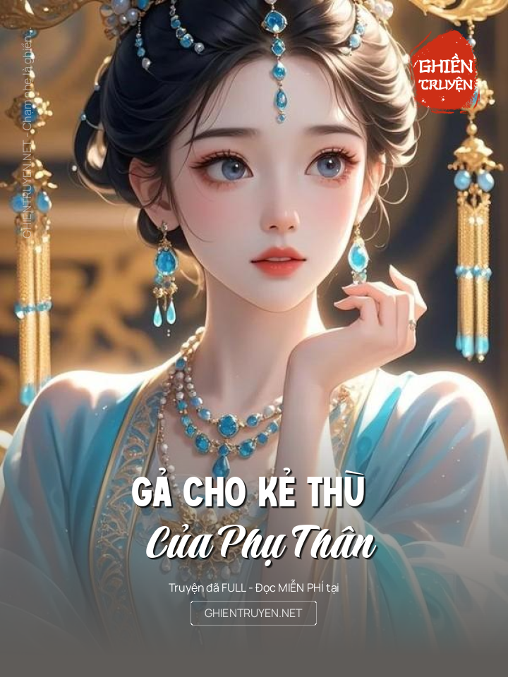 Gả Cho Kẻ Thù Của Phụ Thân