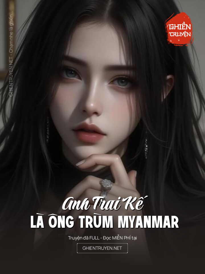 Anh Trai Kế Là Ông Trùm Myanmar