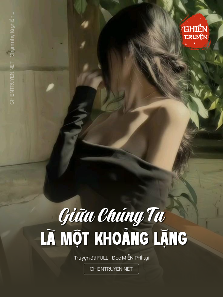 Giữa Chúng Ta Là Một Khoảng Lặng