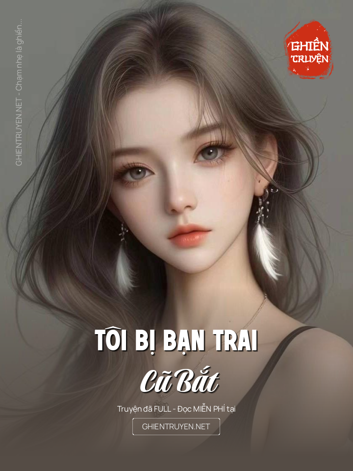 Tôi Bị Bạn Trai Cũ Bắt
