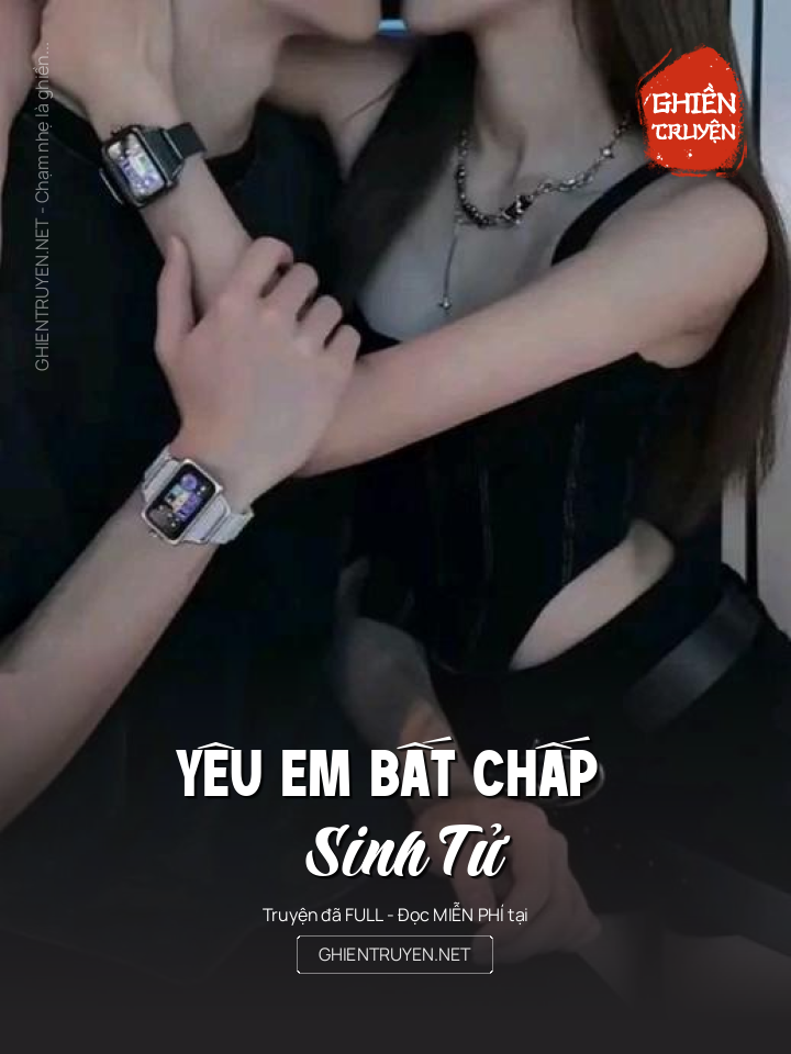 Yêu Em Bất Chấp Sinh Tử