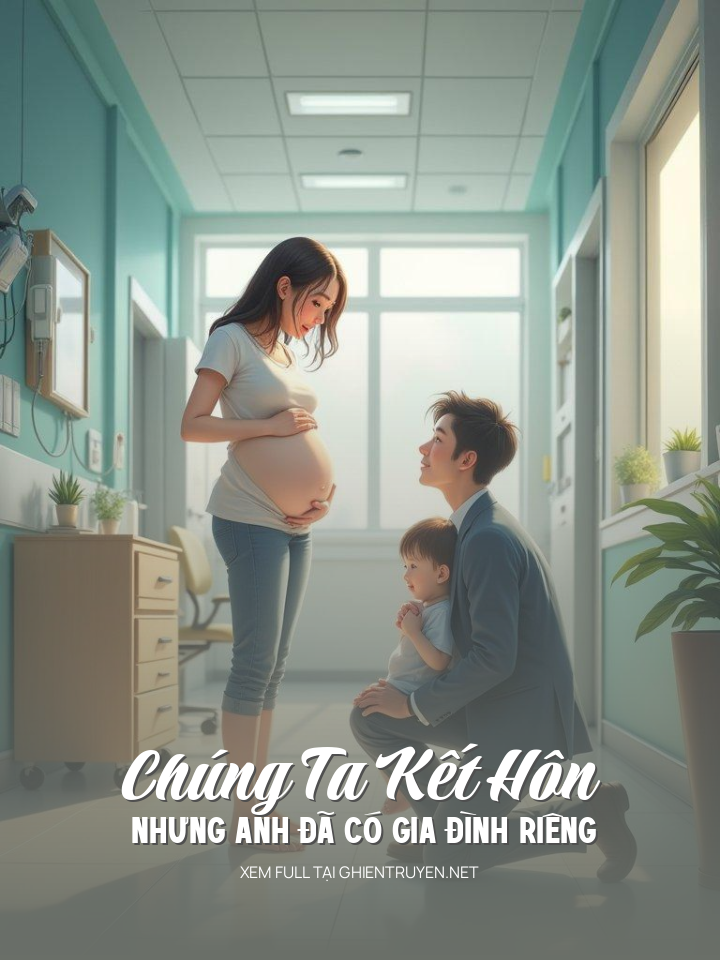 Chúng Ta Kết Hôn Nhưng Anh Có Gia Đình Riêng