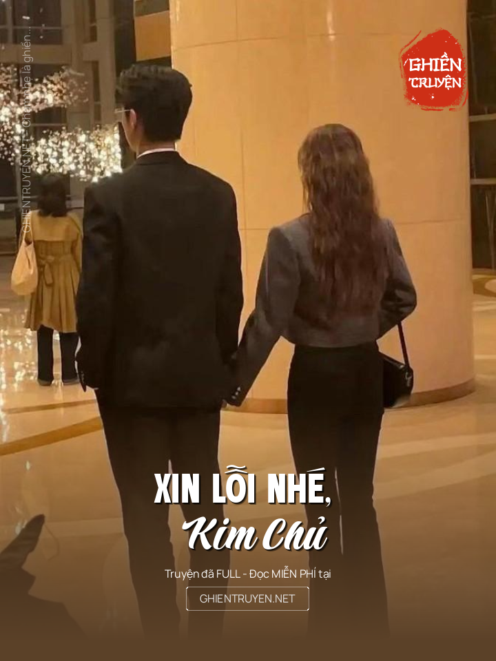 Xin LỗI Nhé, Kim Chủ