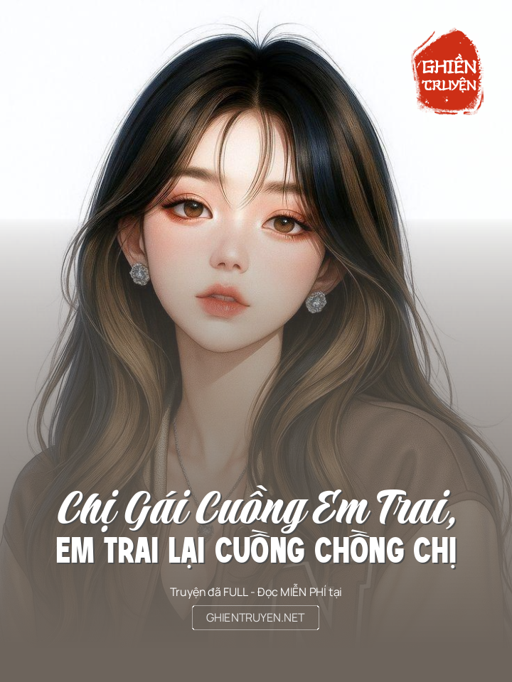 Chị Gái Cuồng Em Trai, Em Trai Lại Cuồng Chồng Chị