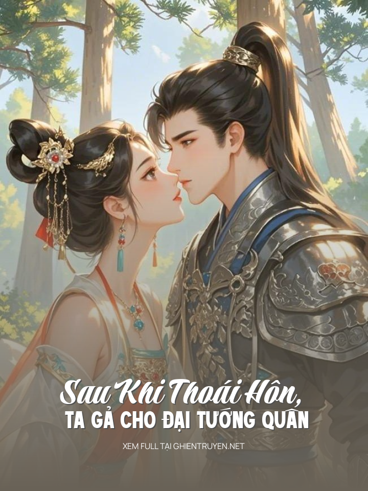 Sau Khi Thoái Hôn, Ta Gả Cho Đại Tướng Quân