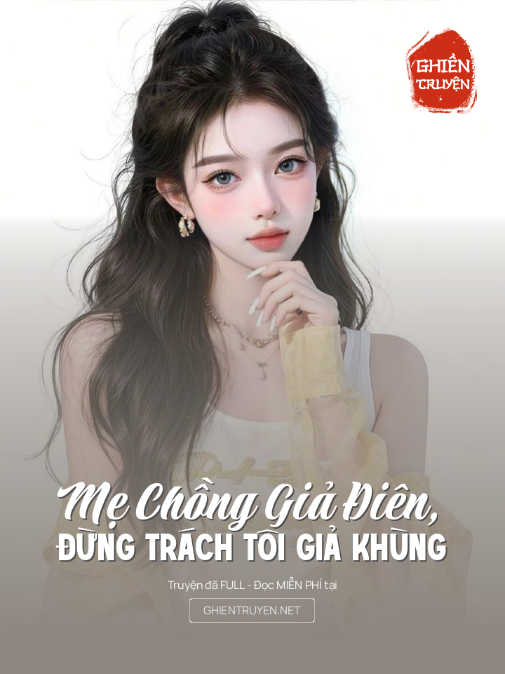 Mẹ Chồng Giả Điên, Đừng Trách Tôi Giả Khùng