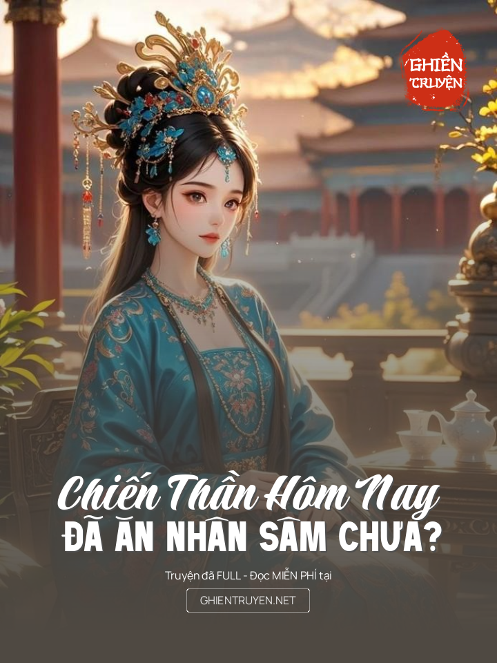 Chiến Thần Hôm Nay Đã Ăn Nhân Sâm Chưa?