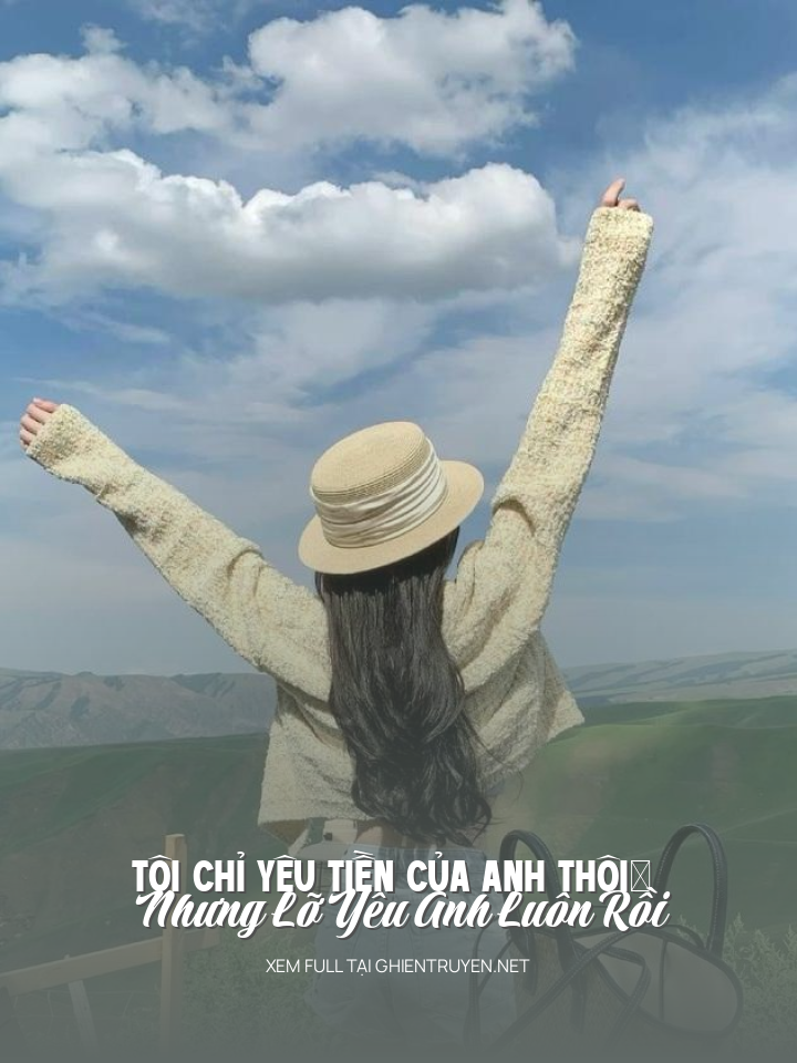 Tôi Chỉ Yêu Tiền Của Anh Thôi… Nhưng Lỡ Yêu Anh Luôn Rồi