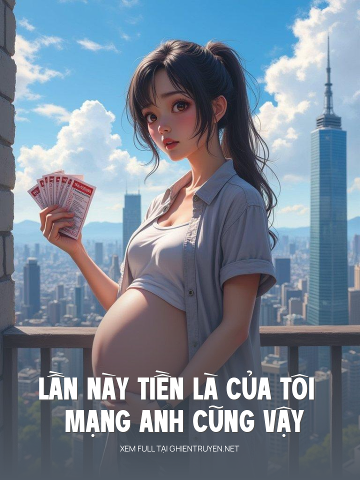 Lần Này Tiền Là Của Tôi Mạng Anh Cũng Vậy