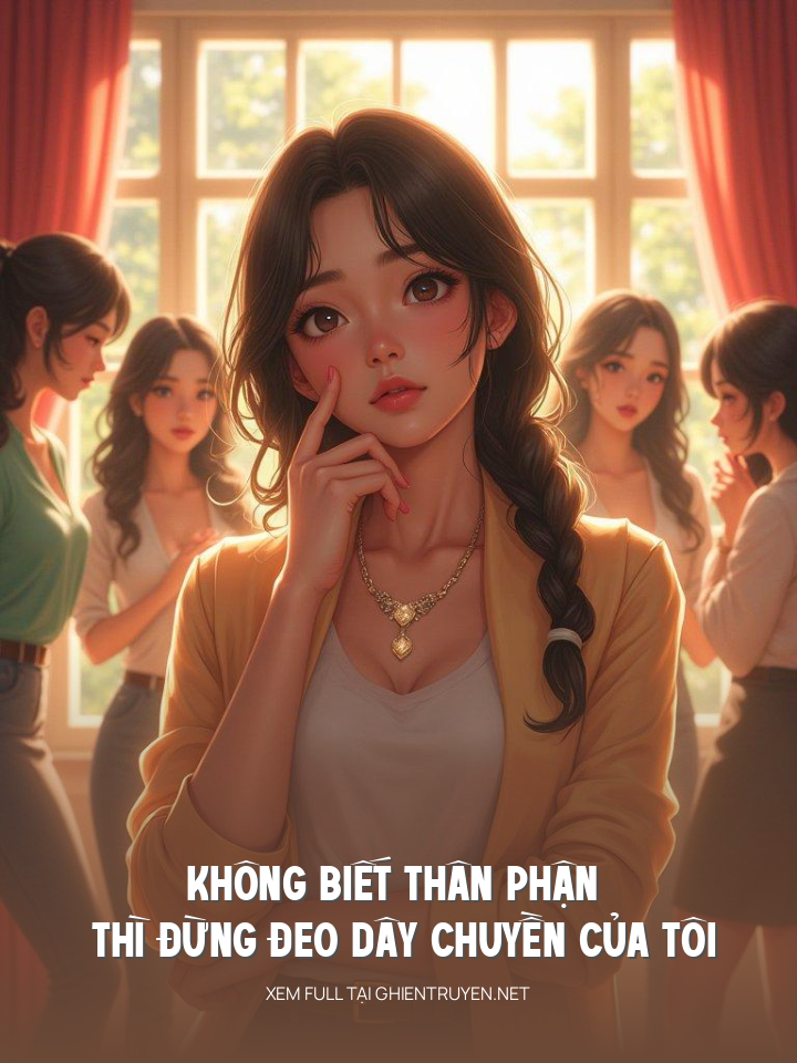 Không Biết Thân Phận Thì Đừng Đeo Dây Chuyền Của Tôi
