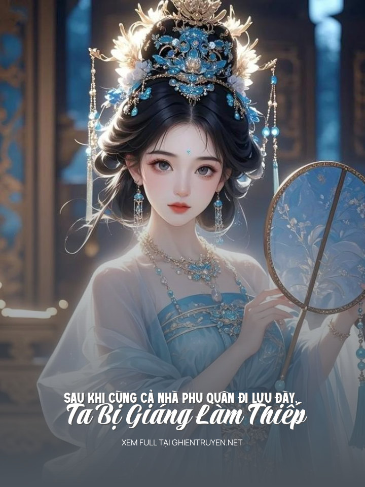 Sau Khi Cùng Cả Nhà Phu Quân Đi Lưu Đày, Ta Bị Giáng Làm Thiếp