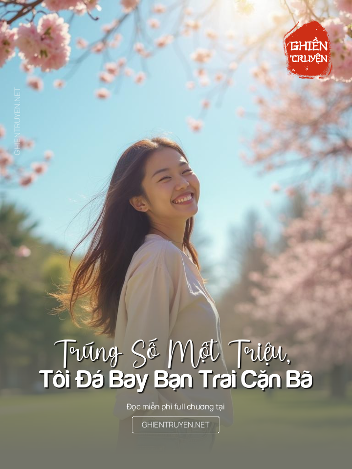 Trúng Số Một Triệu, Tôi Đá Bay Bạn Trai Cặn Bã