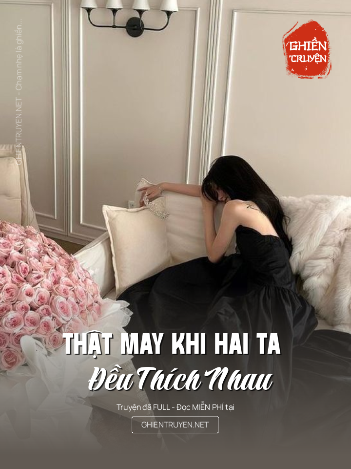 Thật May Khi Hai Ta Đều Thích Nhau