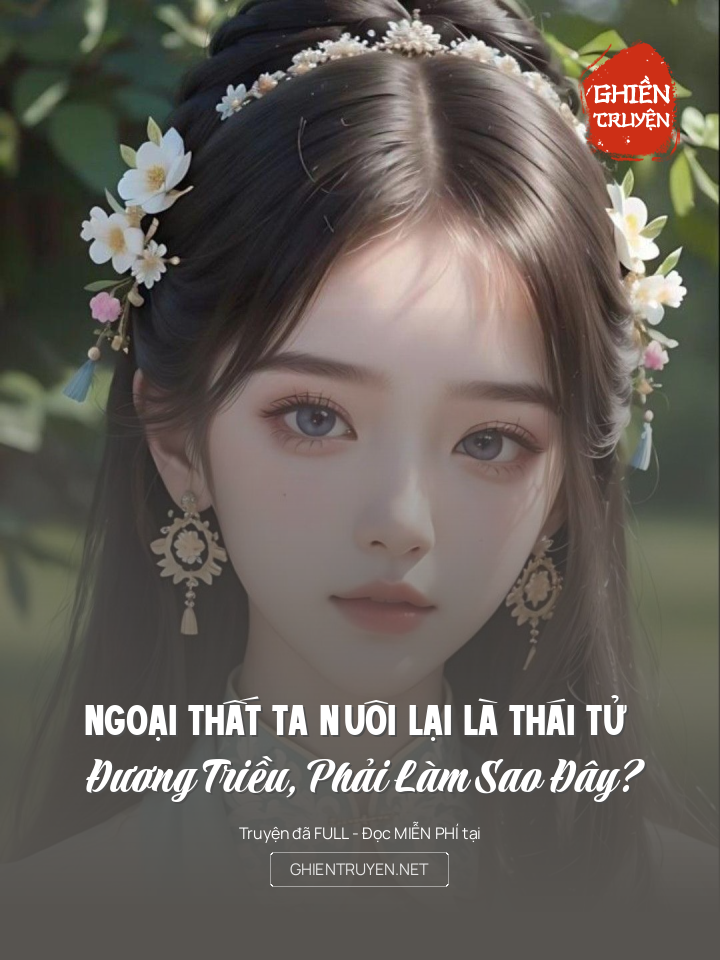 Ngoại Thất Ta Nuôi Lại Là Thái Tử Đương Triều, Phải Làm Sao Đây?