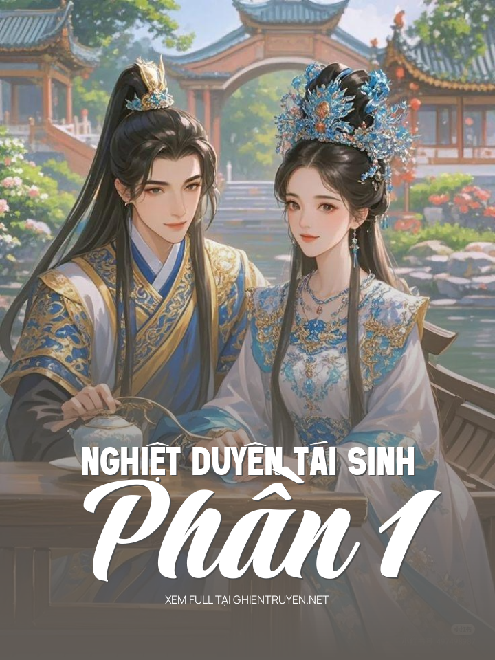 Nghiệt Duyên Tái Sinh - Phần 1