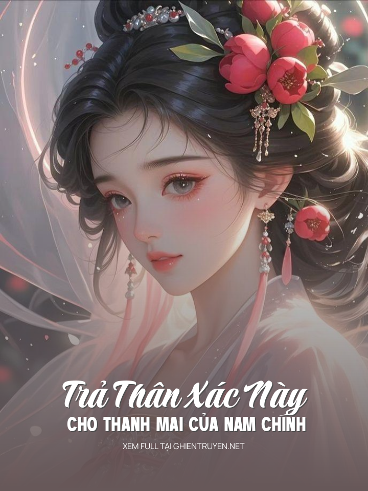 Trả Thân Xác Này Cho Thanh Mai Của Nam Chính