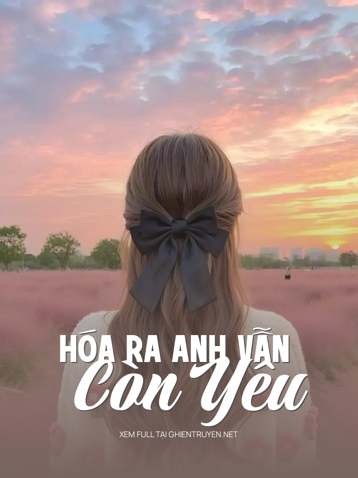 Hóa Ra Anh Vẫn Còn Yêu