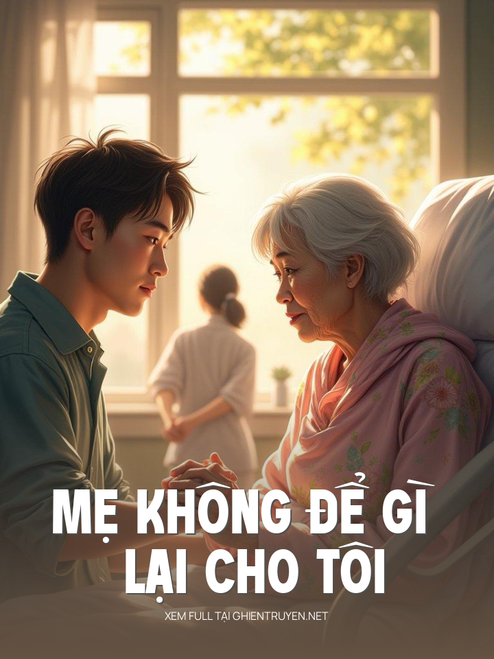 Mẹ Không Để Gì Lại Cho Tôi