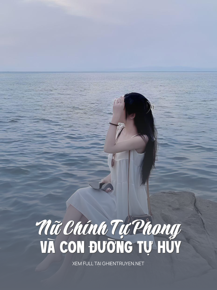 Nữ Chính Tự Phong Và Con Đường Tự Hủy