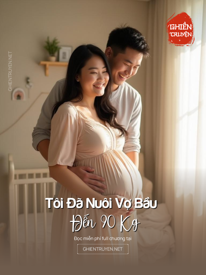 Tôi Đã Nuôi Vợ Bầu Đến 90 Kg